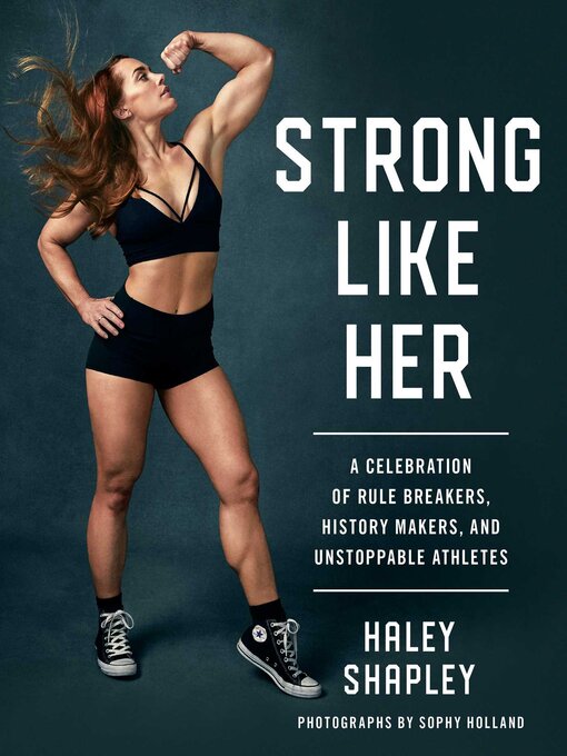 Title details for Strong Like Her: a Celebration of Rule Breakers, History Makers, and Unstoppable Athletes by Haley Shapley - Wait list